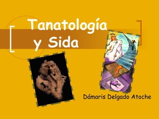Tanatología  y Sida Dámaris Delgado Atoche 