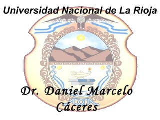 Dr. Daniel Marcelo Cáceres Universidad Nacional de La Rioja 