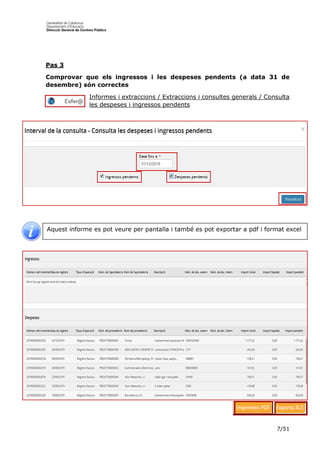 7/51
Pas 3
Comprovar que els ingressos i les despeses pendents (a data 31 de
desembre) són correctes
Informes i extraccions / Extraccions i consultes generals / Consulta
les despeses i ingressos pendents
Aquest informe es pot veure per pantalla i també es pot exportar a pdf i format excel
 