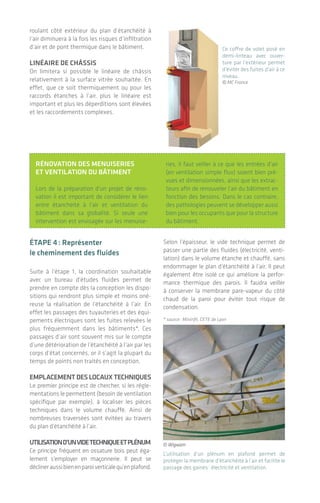 |
Ce coffre de volet posé en
demi-linteau avec ouver-
ture par l’extérieur permet
d’éviter des fuites d’air à ce
niveau.
© MC France
L’utilisation d’un plénum en plafond permet de
protéger la membrane d’étanchéité à l’air et facilite le
passage des gaines: électricité et ventilation.
étape 4: représenter
le cheminement des fluides
Suite à l’étape 1, la coordination souhaitable
avec un bureau d’études fluides permet de
prendre en compte dès la conception les dispo-
sitions qui rendront plus simple et moins oné-
reuse la réalisation de l’étanchéité à l’air. En
effet les passages des tuyauteries et des équi-
pements électriques sont les fuites relevées le
plus fréquemment dans les bâtiments*. Ces
passages d’air sont souvent mis sur le compte
d’une détérioration de l’étanchéité à l’air par les
corps d’état concernés, or il s’agit la plupart du
temps de points non traités en conception.
emplacementdeslOcauxtechnIques
Le premier principe est de chercher, si les régle-
mentations le permettent (besoin de ventilation
spécifique par exemple), à localiser les pièces
techniques dans le volume chauffé. Ainsi de
nombreuses traversées sont évitées au travers
du plan d’étanchéité à l’air.
utIlIsatIOnd’unvIdetechnIqueetplénum
Ce principe fréquent en ossature bois peut éga-
lement s’employer en maçonnerie. Il peut se
déclineraussibienenparoiverticalequ’enplafond.
Selon l’épaisseur, le vide technique permet de
passer une partie des fluides (électricité, venti-
lation) dans le volume étanche et chauffé, sans
endommager le plan d’étanchéité à l’air. Il peut
également être isolé ce qui améliore la perfor-
mance thermique des parois. Il faudra veiller
à conserver la membrane pare-vapeur du côté
chaud de la paroi pour éviter tout risque de
condensation.
* source: Mininfil, CETE de Lyon
rénOvatIOn des menuIserIes
et ventIlatIOn du bâtIment
Lors de la préparation d’un projet de réno-
vation il est important de considérer le lien
entre étanchéité à l’air et ventilation du
bâtiment dans sa globalité. Si seule une
intervention est envisagée sur les menuise-
ries, il faut veiller à ce que les entrées d’air
(en ventilation simple flux) soient bien pré-
vues et dimensionnées, ainsi que les extrac-
teurs afin de renouveler l’air du bâtiment en
fonction des besoins. Dans le cas contraire,
des pathologies peuvent se développer aussi
bien pour les occupants que pour la structure
du bâtiment.
roulant côté extérieur du plan d’étanchéité à
l’air diminuera à la fois les risques d’infiltration
d’air et de pont thermique dans le bâtiment.
lInéaIre de châssIs
On limitera si possible le linéaire de châssis
relativement à la surface vitrée souhaitée. En
effet, que ce soit thermiquement ou pour les
raccords étanches à l’air, plus le linéaire est
important et plus les déperditions sont élevées
et les raccordements complexes.
© Wigwam
1918
Les différents plans d’étanchéité à l’air définis
précédemment sont à jointoyer entre eux de
manière continue. Par exemple la membrane
d’une toiture en charpente bois sera liaisonnée
à un enduit sur maçonnerie, ou encore à une
autre membrane en ossature bois. Ces inter-
faces entre plusieurs matériaux sont en général
les points les plus sensibles du plan d’étan-
chéité à l’air.
nous vous invitons à parcourir la partie 3 du
guide et du film afin de découvrir les produits
spécifiques à employer et les recommandations
de mise en œuvre.
étape 3: focaliser
sur les paramètres influents
(choix et pose) des menuiseries
Lorsque l’on parle d’infiltration d’air, les menui-
series sont souvent incriminées en premier
lieu. Il est important d’en distinguer la cause:
il peut s’agir du composant lui-même, de sa
liaison avec la paroi ou des deux. Dans cette
section nous abordons la question du choix de
la menuiserie/bloc baie; dans la partie 3 la mise
en œuvre est abordée en détail.
type d’Ouverture
Sur le choix de la menuiserie, l’indicateur « A »
du classement AEV (certifié CSTB) est une
première information concernant son étan-
chéité à l’air. Plus le chiffre sera élevé (de 1 à 4)
meilleure sera la performance.
On remarquera ainsi que les baies coulissantes
standard dépassent rarement les classements
A2, alors qu’avec les systèmes levants-coulis-
sants le classement atteint couramment A3, et
A4 pour les coulissants à translation.
présence d’un vOlet rOulant
L’ouverture par l’intérieur d’un volet roulant
standard présente régulièrement des risques
d’infiltration d’air. Les fabricants développent
de nouvelles solutions comme les coffres
demi-linteaux permettant une ouverture côté
extérieur. En effet, placer le coffre de volet
Les menuiseries coulissantes standard par leur
système d’ouverture présentent généralement
d’importantes fuites d’air mises en évidence ici à
l’aide de fumigènes lors d’un test d’infiltrométrie.
Pour des bâtiments passifs, le recours à des menui-
series coulissantes à déplacement transversal permet
de retrouver un principe d’écrasement des joints
comme dans une menuiserie à frappe et garantit ainsi
une bonne étanchéité à l’air du système.
Des étapes clefs: de la commande à la préparation du chantier
L’étanchéité à l'air des bâtiments
© Wigwam
© Batistyl
 