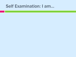 Self Examination: I am… 