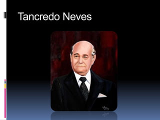 Tancredo Neves 
 