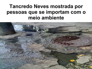 Tancredo Neves mostrada por pessoas que se importam com o meio ambiente 