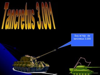 Tancretus 3.001 Soy el hijo de tancretus 3.000