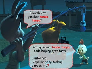 Bilakah kita gunakan  tanda tanya ?  Kita gunakan  tanda tanya  pada hujung ayat tanya.  Contohnya: Siapakah yang sedang berbual itu ?   