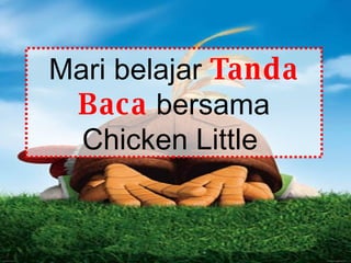 Mari belajar  Tanda Baca  bersama Chicken Little  