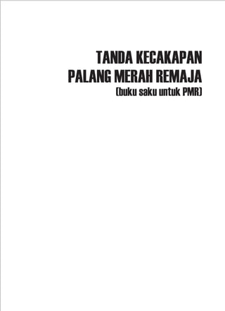 TANDA KECAKAPAN
PALANG MERAH REMAJA
(buku saku untuk PMR)
 