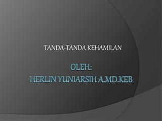 TANDA-TANDA KEHAMILAN 
 
