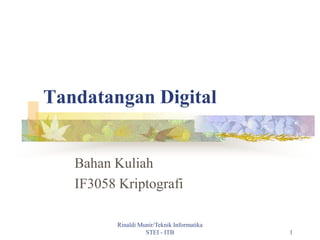 Rinaldi Munir/Teknik Informatika
STEI - ITB 1
Tandatangan Digital
Bahan Kuliah
IF3058 Kriptografi
 