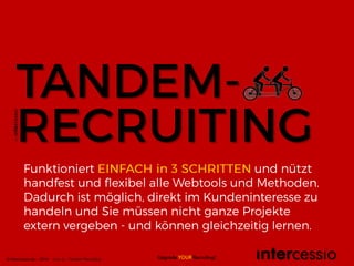 by
Upgrade YOUR Recruiting!© intercessio.de – 2014 Seite 21 Tandem Recruiting
 