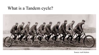 What is a Tandem cycle?
Source: tech bickers
 