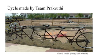 Cycle made by Team Prakruthi
Source: Tandem cycle by Team Prakruthi
 