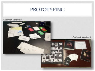 PROTOTYPING
Outbreak Version 5
Outbreak Version 8
 