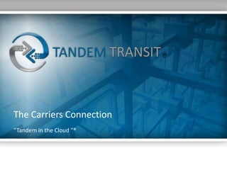 ®




The Carriers Connection
“Tandem in the Cloud "®




                          1
 