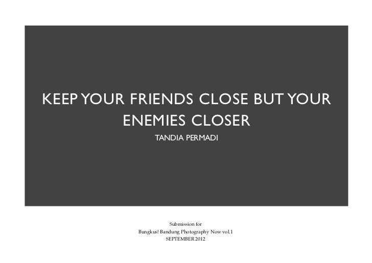 Keep Your Friends Close And Your Enemies Closer How To Discuss
