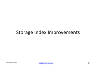 blog.tanelpoder.com	
   21	
  	
  	
  
©	
  2015	
  Tanel	
  Poder	
  
Storage	
  Index	
  Improvements	
  
 