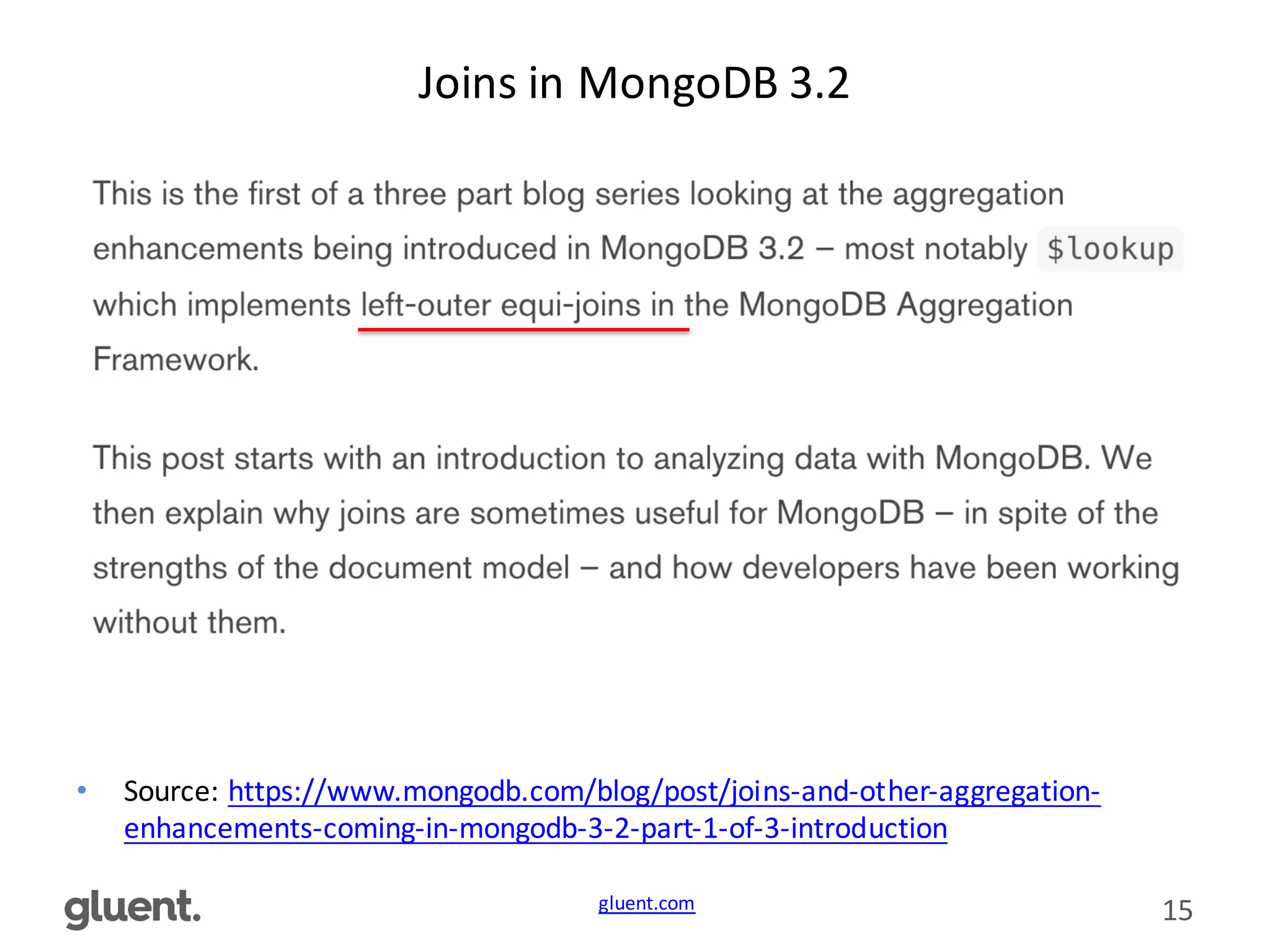 gluent.com 15
Joins	
  in	
  MongoDB	
  3.2
• Source:	
  https://www.mongodb.com/blog/post/joins-­‐and-­‐other-­‐aggregation-­‐
enhancements-­‐coming-­‐in-­‐mongodb-­‐3-­‐2-­‐part-­‐1-­‐of-­‐3-­‐introduction
 