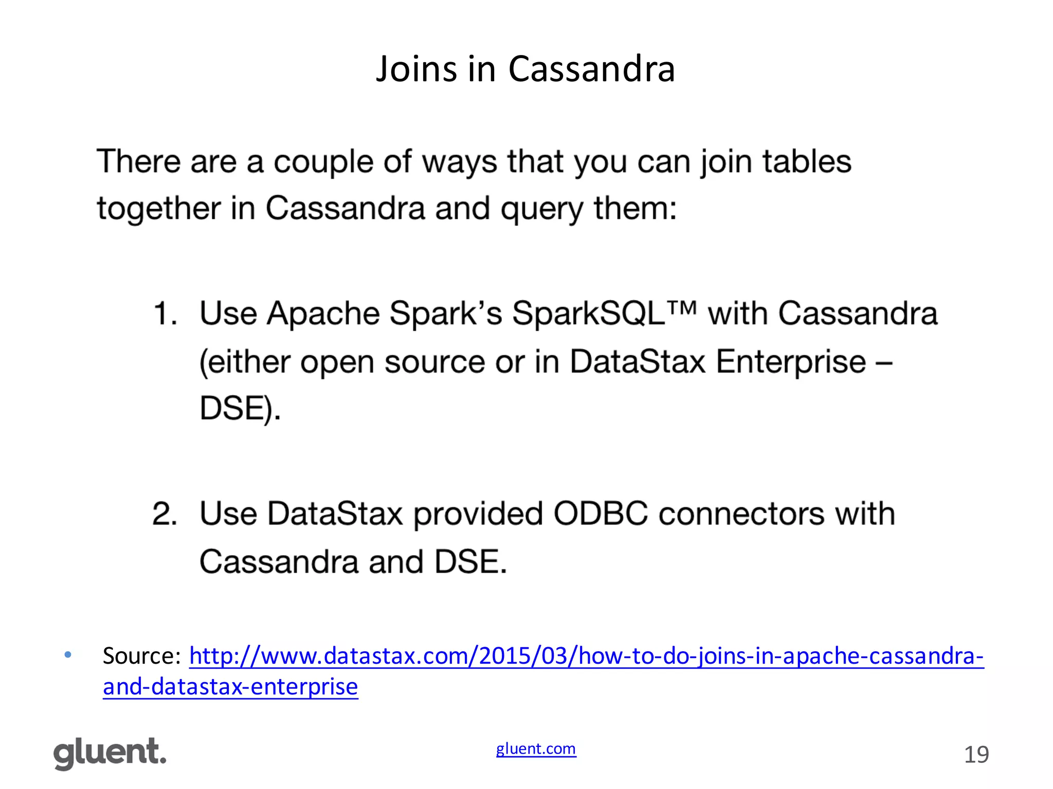 gluent.com 19
Joins	
  in	
  Cassandra
• Source:	
  http://www.datastax.com/2015/03/how-­‐to-­‐do-­‐joins-­‐in-­‐apache-­‐cassandra-­‐
and-­‐datastax-­‐enterprise
 