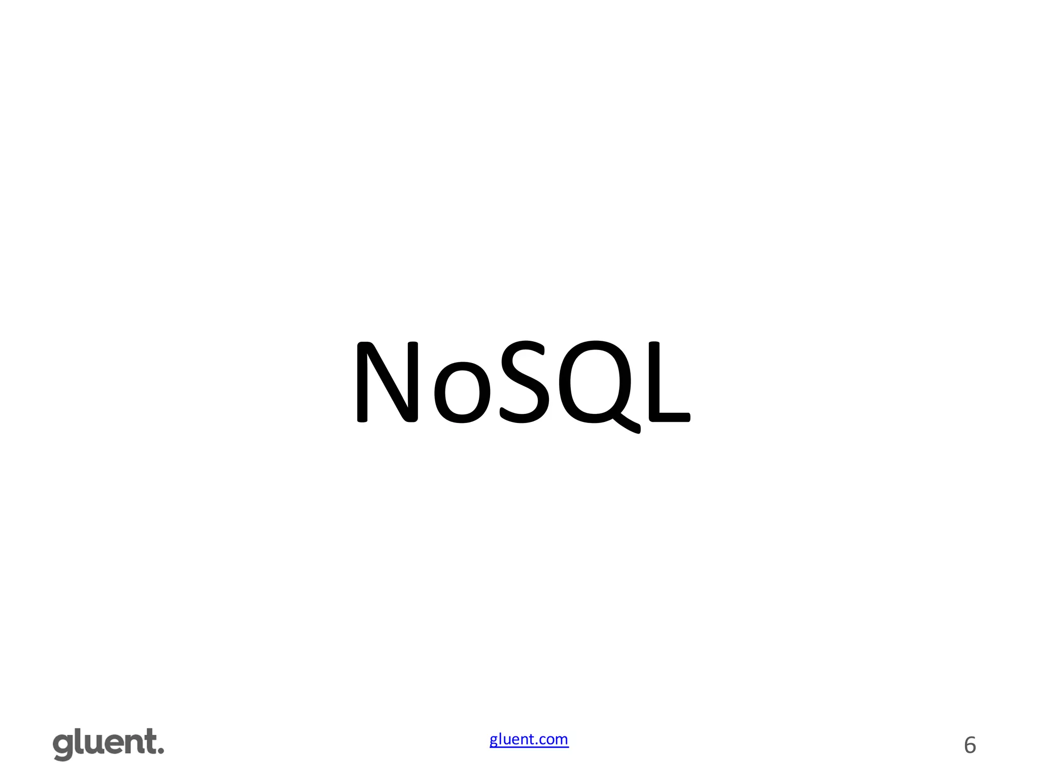 gluent.com 6
NoSQL
 