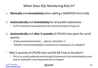 blog.tanelpoder.com
13©	
  2015	
  Tanel	
  Poder
When	
  Does	
  SQL	
  Monitoring	
  Kick	
  in?
1. Manually and	
  imme...