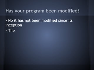 Has your program been modified?
- No it has not been modified since its
inception
- Tanf was set for reauthorization in 2002.
However congress was unable to reach an
agreement for the next, several years and as a
result extensions were granted to continue
funding the program.
 