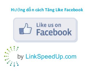Hướ ng dẫ n cách Tăng Like Facebook

by LinkSpeedUp.com

 