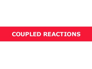 COUPLED REACTIONS
 