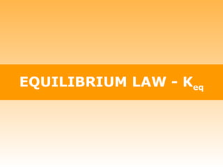EQUILIBRIUM LAW - K eq 