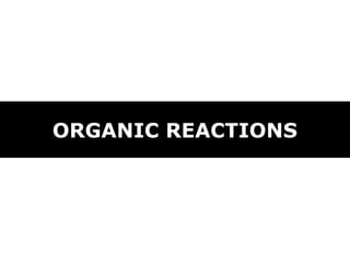 ORGANIC REACTIONS
 