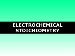 ELECTROCHEMICAL STOICHIOMETRY 