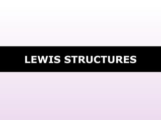 LEWIS STRUCTURES
 