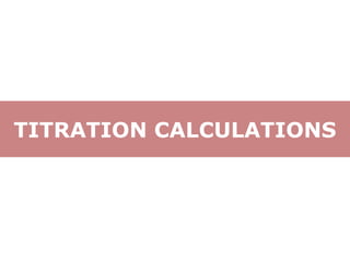 TITRATION CALCULATIONS
 