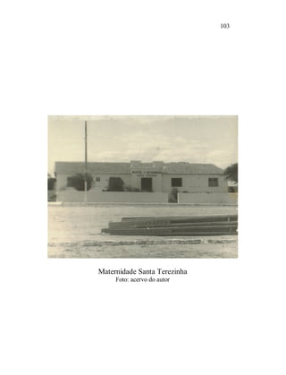 103




Maternidade Santa Terezinha
     Foto: acervo do autor
 