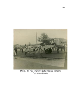 109




Desfile do 7 de setembro pelas ruas de Tangará
              Foto: acervo do autor
 