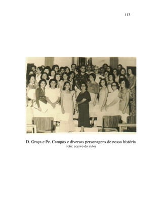 113




D. Graça e Pe. Campos e diversas personagens de nossa história
                      Foto: acervo do autor
 