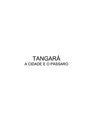 TANGARÁ
A CIDADE E O PÁSSARO
 