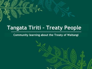 Tangata Tiriti – Treaty People
  Community learning about the Treaty of Waitangi
 