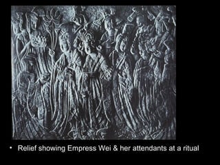 • Relief showing Empress Wei & her attendants at a ritual
 