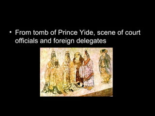 • From tomb of Prince Yide, scene of court
officials and foreign delegates
 