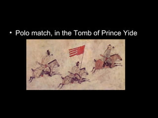 • Polo match, in the Tomb of Prince Yide
 