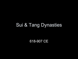Sui & Tang Dynasties
618-907 CE
 