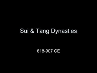 Sui & Tang Dynasties
618-907 CE