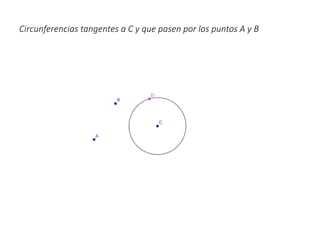 Circunferencias tangentes a C y que pasen por los puntos A y B
 