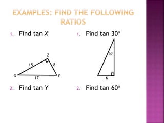1. Find tan X
2. Find tan Y
1. Find tan 30°
2. Find tan 60°
Y
30°
6
X
Z
815
17
 