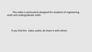 This video is particularly designed for students of engineering
math and undergraduate math.
If you find this video useful, do share it with others
 