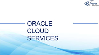 ORACLE
CLOUD
SERVICES
 