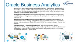 Oracle Business Analytics
An important part of OCI, Business Analytics enables your association to develop through
knowled...