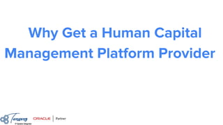 Why Get a Human Capital
Management Platform Provider
 