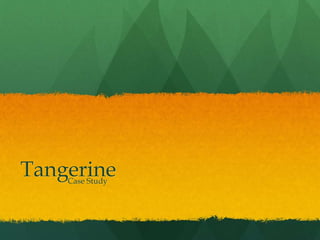 TangerineCase Study
 