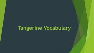 Tangerine Vocabulary
 